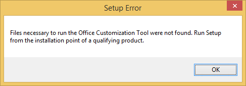 Files necessary to run the Office Customization Tool were not found. Run Setup from the installation point of a qualifying product.
